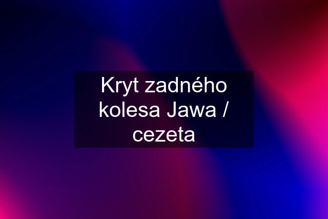 Kryt zadného kolesa Jawa / cezeta