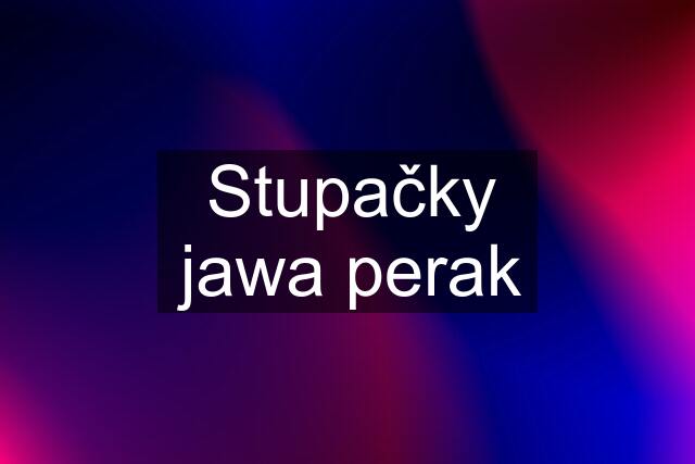 Stupačky jawa perak