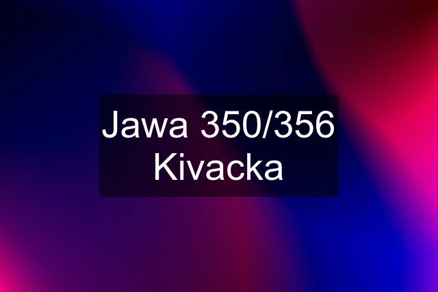 Jawa 350/356 Kivacka