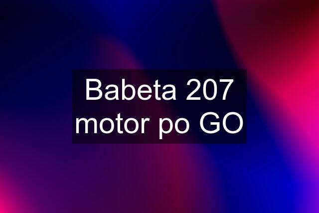 Babeta 207 motor po GO