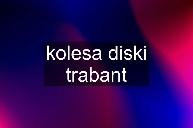 kolesa diski trabant