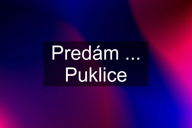 Predám ... Puklice