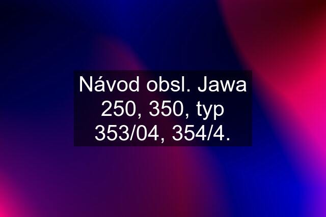 Návod obsl. Jawa 250, 350, typ 353/04, 354/4.