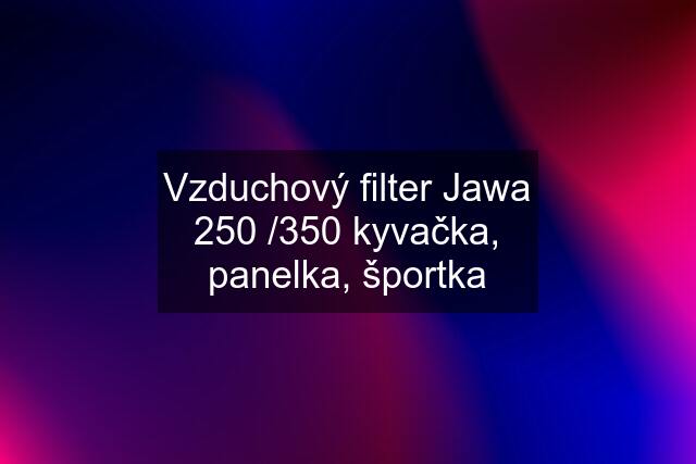 Vzduchový filter Jawa 250 /350 kyvačka, panelka, športka