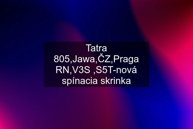 Tatra 805,Jawa,ČZ,Praga RN,V3S ,S5T-nová spínacia skrinka