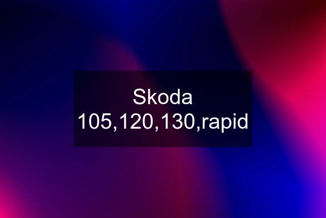 Skoda 105,120,130,rapid