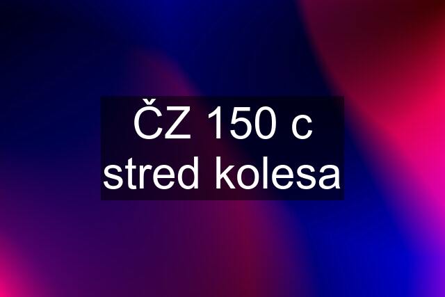 ČZ 150 c stred kolesa