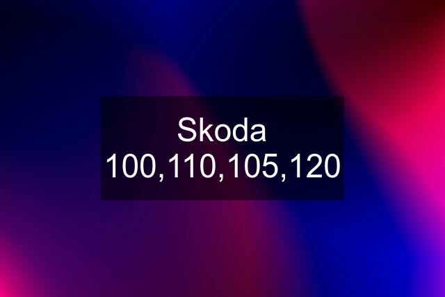 Skoda 100,110,105,120