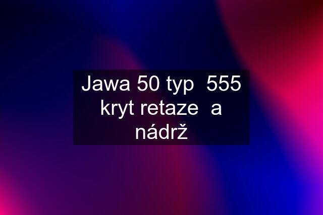 Jawa 50 typ  555 kryt retaze  a nádrž