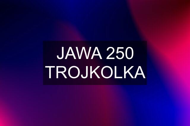 JAWA 250 TROJKOLKA