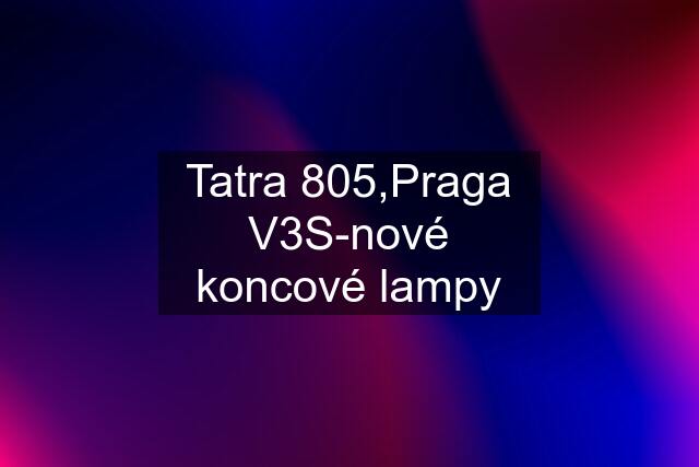 Tatra 805,Praga V3S-nové koncové lampy