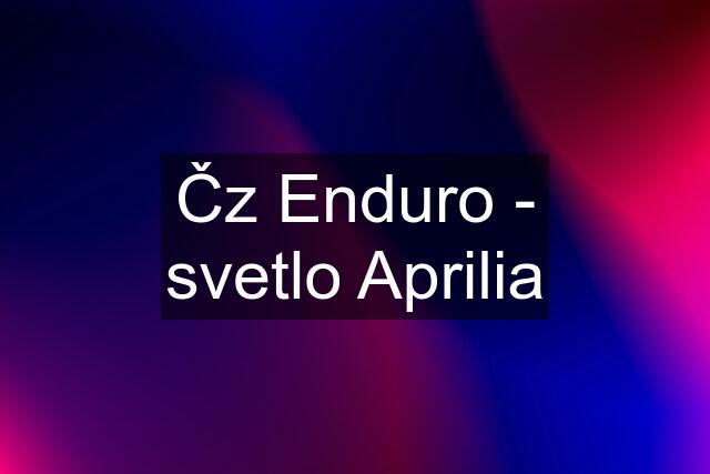 Čz Enduro - svetlo Aprilia