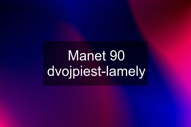 Manet 90 dvojpiest-lamely