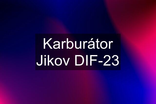 Karburátor Jikov DIF-23