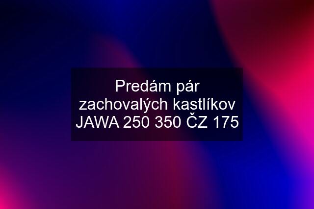 Predám pár zachovalých kastlíkov JAWA 250 350 ČZ 175