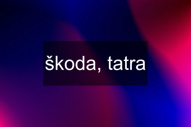 škoda, tatra