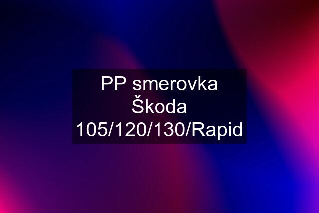 PP smerovka Škoda 105/120/130/Rapid