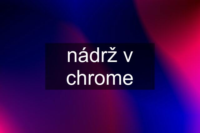 nádrž v chrome