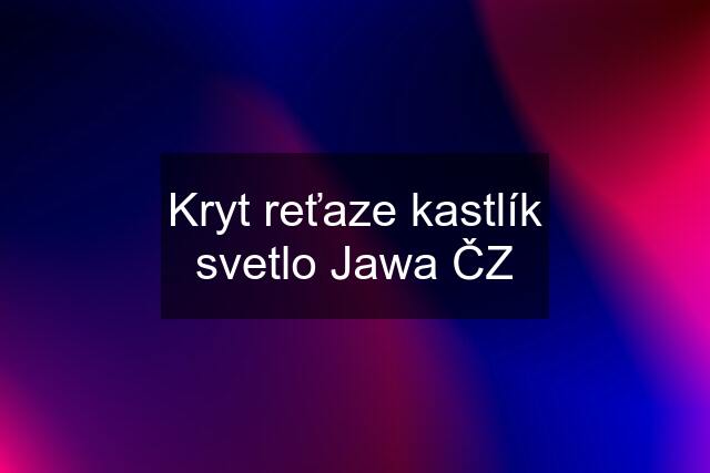 Kryt reťaze kastlík svetlo Jawa ČZ