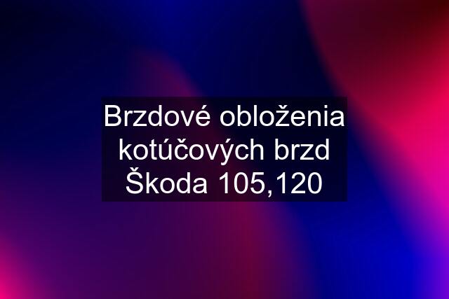 Brzdové obloženia kotúčových brzd Škoda 105,120