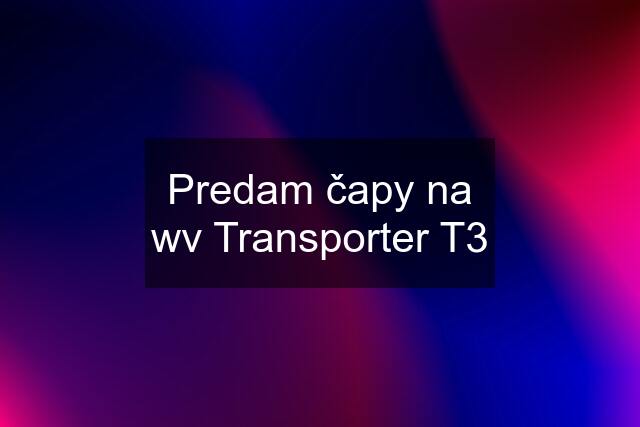 Predam čapy na wv Transporter T3