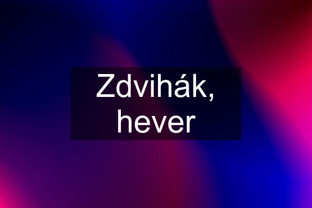 Zdvihák, hever