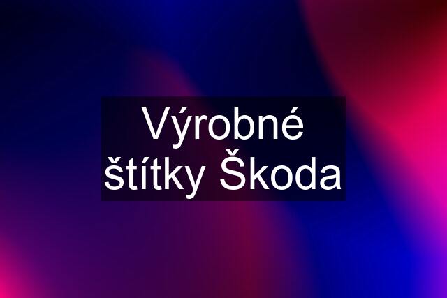 Výrobné štítky Škoda