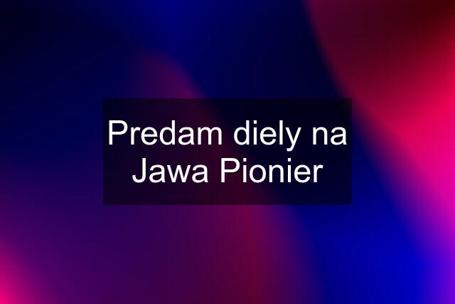 Predam diely na Jawa Pionier