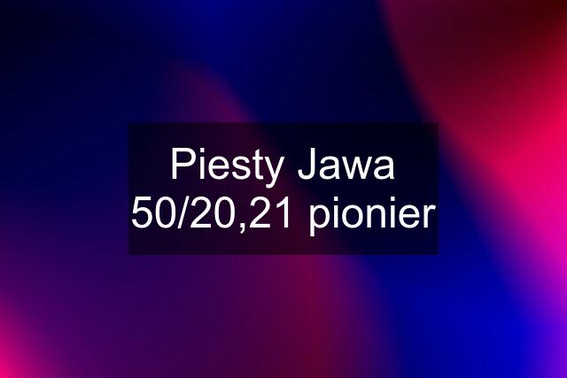 Piesty Jawa 50/20,21 pionier