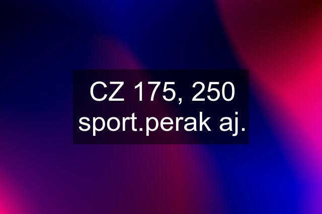 CZ 175, 250 sport.perak aj.