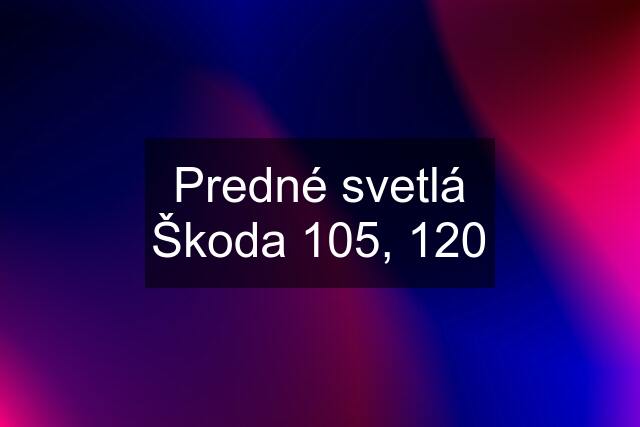 Predné svetlá Škoda 105, 120