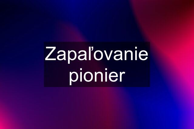 Zapaľovanie pionier