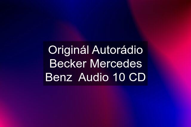 Originál Autorádio Becker Mercedes Benz  Audio 10 CD