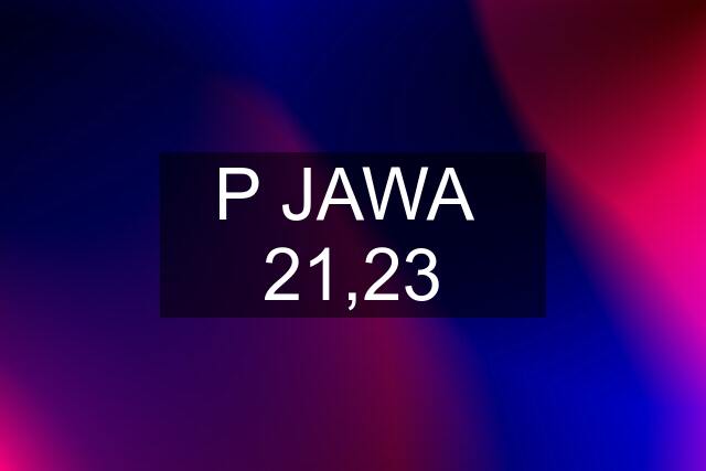 P JAWA  21,23