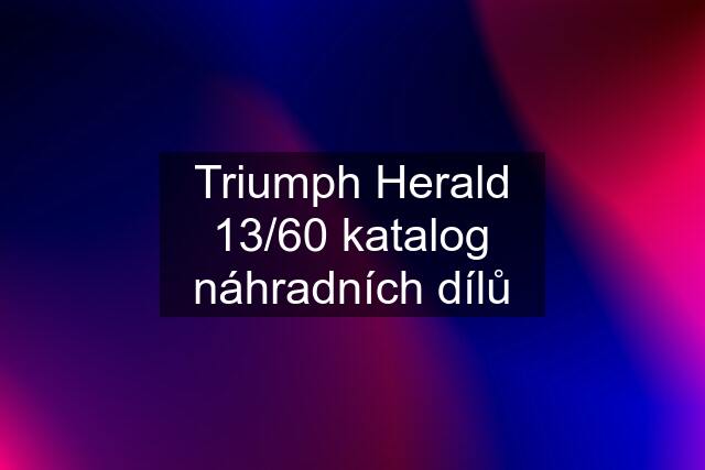 Triumph Herald 13/60 katalog náhradních dílů