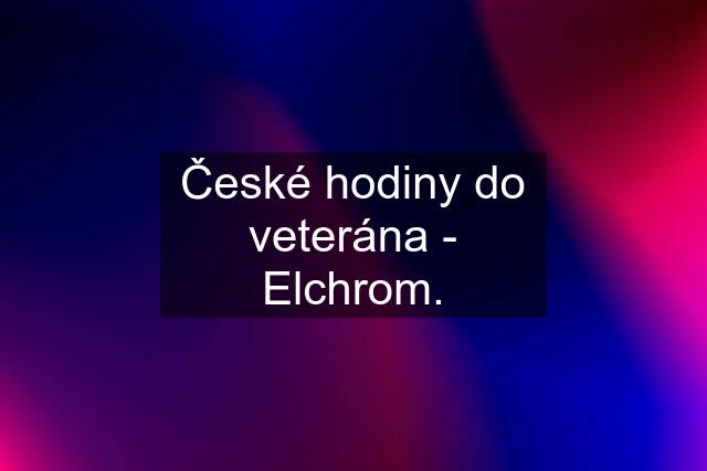 České hodiny do veterána - Elchrom.