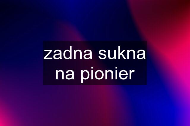 zadna sukna na pionier