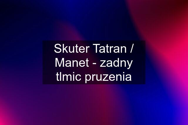 Skuter Tatran / Manet - zadny tlmic pruzenia