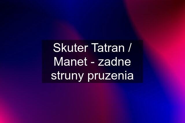 Skuter Tatran / Manet - zadne struny pruzenia