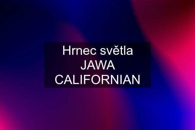 Hrnec světla JAWA CALIFORNIAN