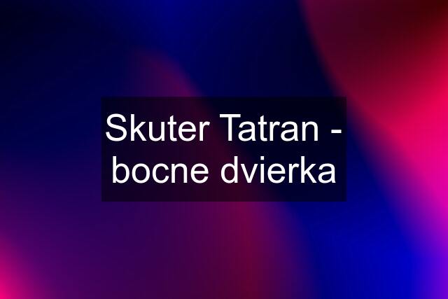 Skuter Tatran - bocne dvierka