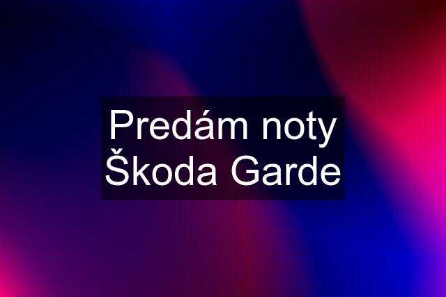 Predám noty Škoda Garde