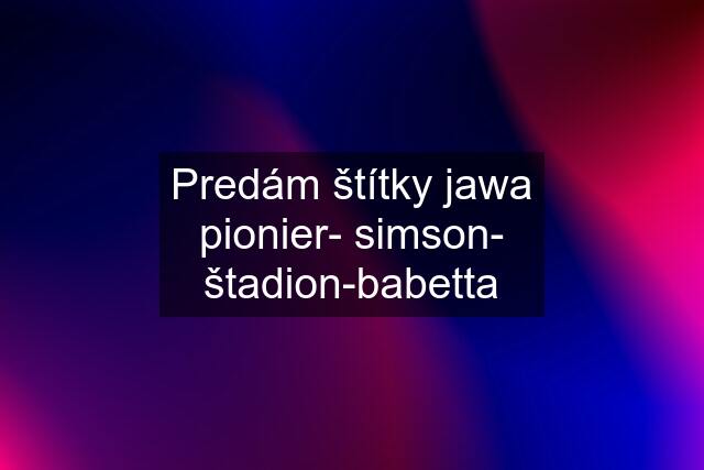 Predám štítky jawa pionier- simson- štadion-babetta