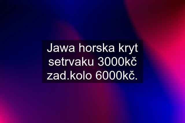 Jawa horska kryt setrvaku 3000kč zad.kolo 6000kč.