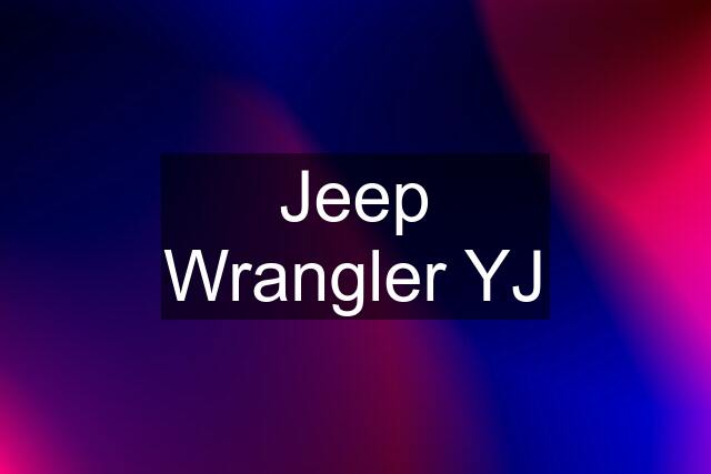 Jeep Wrangler YJ