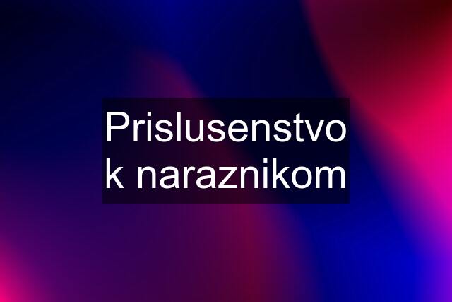 Prislusenstvo k naraznikom