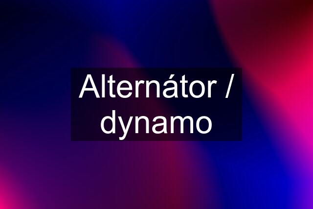 Alternátor / dynamo