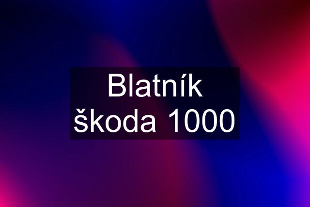 Blatník škoda 1000