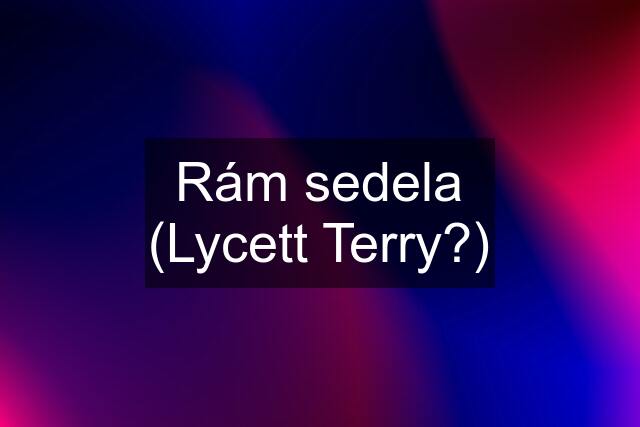 Rám sedela (Lycett Terry?)