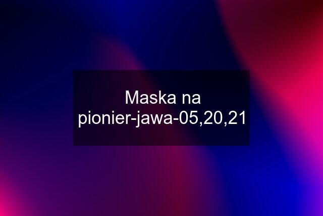 Maska na pionier-jawa-05,20,21